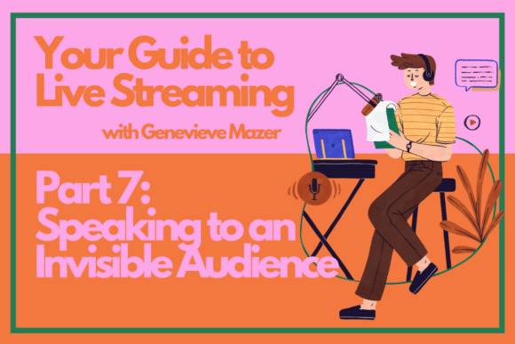 Download Your Guide to Live Streaming Part 7: Speaking to an Invisible Audience - Stream Collection
